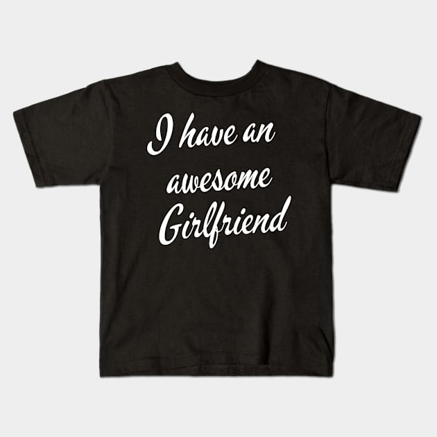 I have an awesome girlfriend Kids T-Shirt by Realfashion